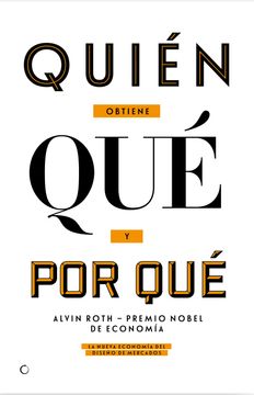 portada Quién Obtiene Qué Y Por Qué: La Nueva Economía del Diseño de Mercados (in Spanish)