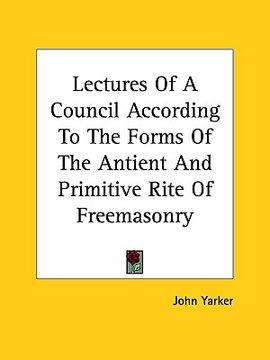 portada lectures of a council according to the forms of the antient and primitive rite of freemasonry (en Inglés)