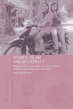 portada Women, Islam and Modernity: Single Women, Sexuality and Reproductive Health in Contemporary Indonesia