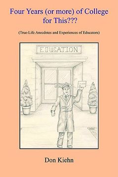portada four years (or more) of college for this: true-life anecdotes and experiences of educators (en Inglés)