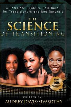 portada The Science of Transitioning: A Complete Guide to Hair Care for Transitioners and New Naturals (in English)