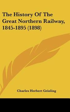 portada the history of the great northern railway, 1845-1895 (1898) (en Inglés)