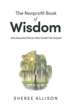 portada The Nonprofit Book of Wisdom: One Executive Director Who Couldn't be Swayed (en Inglés)