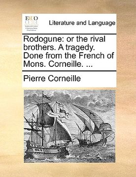portada rodogune: or the rival brothers. a tragedy. done from the french of mons. corneille. ... (in English)