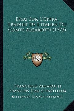 portada Essai Sur L'Opera, Traduit De L'Italien Du Comte Algarotti (1773) (en Francés)
