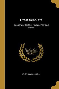 portada Great Scholars: Buchanan, Bentley, Porson, Parr and Others