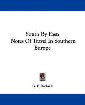 portada south by east: notes of travel in southern europe