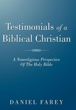 portada testimonials of a biblical christian: a nonreligious perspective of the holy bible (en Inglés)
