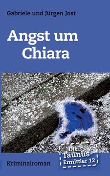 portada Die Taunus-Ermittler Band 12 - Angst um Chiara (en Alemán)