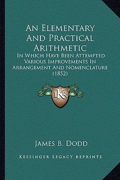 portada an elementary and practical arithmetic: in which have been attempted various improvements in arrangement and nomenclature (1852) (en Inglés)