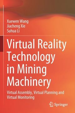 portada Virtual Reality Technology in Mining Machinery: Virtual Assembly, Virtual Planning and Virtual Monitoring (en Inglés)
