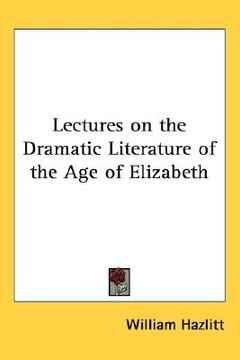 portada lectures on the dramatic literature of the age of elizabeth (in English)