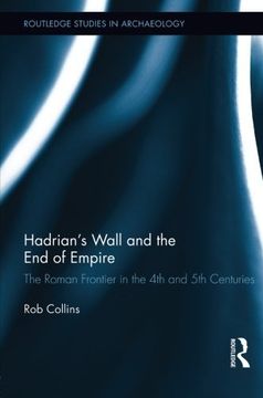 portada Hadrian's Wall and the End of Empire: The Roman Frontier in the 4th and 5th Centuries (Routledge Studies in Archaeology)