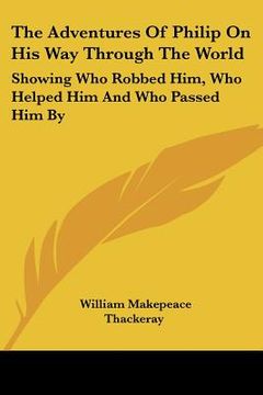 portada the adventures of philip on his way through the world: showing who robbed him, who helped him and who passed him by (en Inglés)