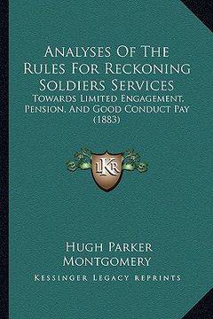 portada analyses of the rules for reckoning soldiers services: towards limited engagement, pension, and good conduct pay (1883) (en Inglés)