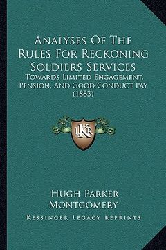 portada analyses of the rules for reckoning soldiers services: towards limited engagement, pension, and good conduct pay (1883) (in English)