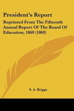 portada president's report: reprinted from the fifteenth annual report of the board of education, 1869 (1869)