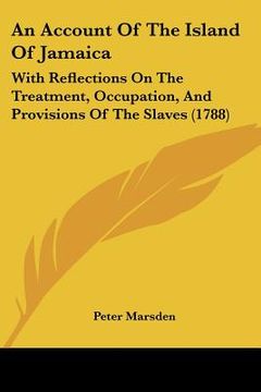 portada an account of the island of jamaica: with reflections on the treatment, occupation, and provisions of the slaves (1788) (en Inglés)