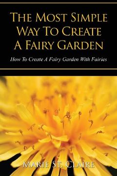 portada The Most Simple Way to Create a Fairy Garden: How to Create a Fairy Garden with Fairies