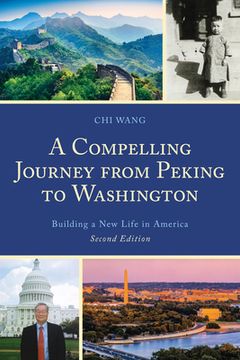 portada A Compelling Journey from Peking to Washington: Building a New Life in America (en Inglés)