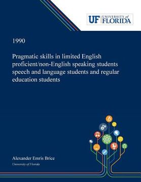 portada Pragmatic Skills in Limited English Proficient/non-English Speaking Students Speech and Language Students and Regular Education Students (in English)