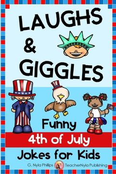 4th of July Jokes for Kids: Independence Day Laughs and Giggles! (en Inglés)
