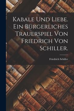 portada Kabale und Liebe. Ein bürgerliches Trauerspiel von Friedrich von Schiller. (en Alemán)