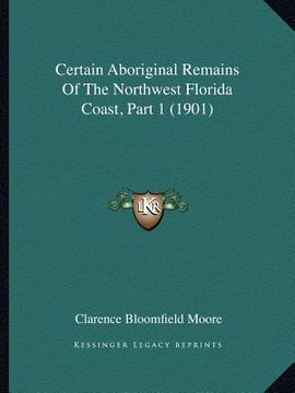 portada certain aboriginal remains of the northwest florida coast, part 1 (1901) (en Inglés)
