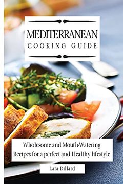 portada Mediterranean Cooking Guide: Wholesome and Mouth-Watering Recipes for a Perfect and Healthy Lifestyle (in English)