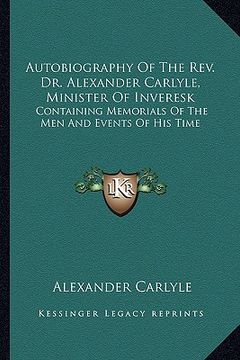 portada autobiography of the rev. dr. alexander carlyle, minister of inveresk: containing memorials of the men and events of his time (en Inglés)