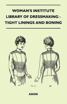 portada woman's institute library of dressmaking - tight linings and boning (en Inglés)