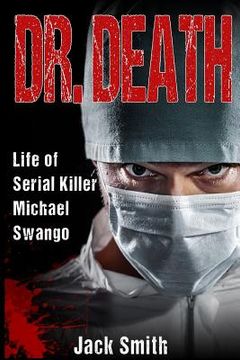portada Dr. Death: Life of Serial Killer Michael Swango (en Inglés)