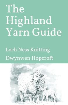portada The Highland Yarn Guide: Loch Ness Knitting (en Inglés)