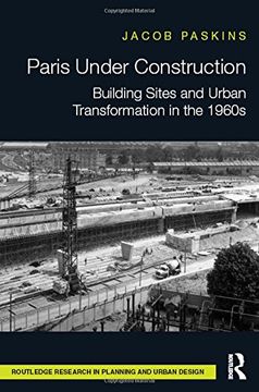 portada Paris Under Construction: Building Sites and Urban Transformation in the 1960s