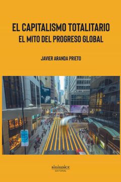 portada El Capitalismo Totalitario: El Mito del Progreso Global (in Spanish)