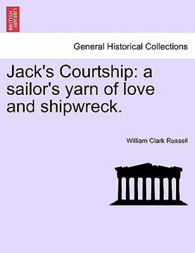 portada jack's courtship: a sailor's yarn of love and shipwreck. (in English)