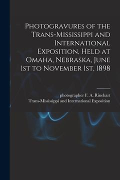 portada Photogravures of the Trans-Mississippi and International Exposition, Held at Omaha, Nebraska, June 1st to November 1st, 1898 (en Inglés)