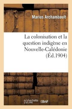 portada La Colonisation Et La Question Indigène En Nouvelle-Calédonie (en Francés)