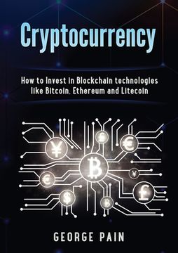 portada Cryptocurrency: How to Invest in Blockchain Technologies Like Bitcoin, Ethereum and Litecoin (en Inglés)