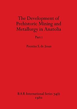 portada The Development of Prehistoric Mining and Metallurgy in Anatolia, Part i (Bar International) (en Inglés)