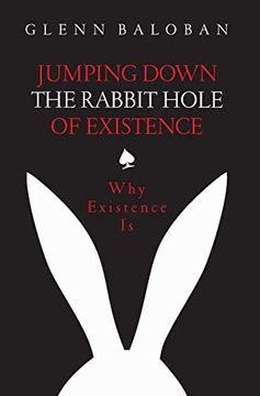 portada Jumping Down the Rabbit Hole of Existence: Why Existence is 