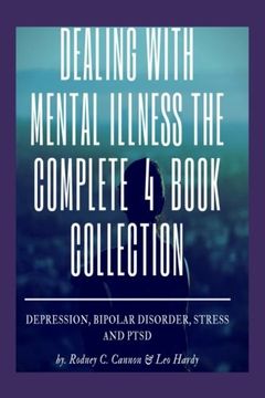 portada Dealling With Mental Illness The Complete 4 Book Collection: Depression Bipolar Disorder, Stress and PTSD: Volume 3 (en Inglés)