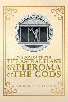 portada Wisdom of Thoth the Astral Plane and the Pleroma of the Gods (en Inglés)