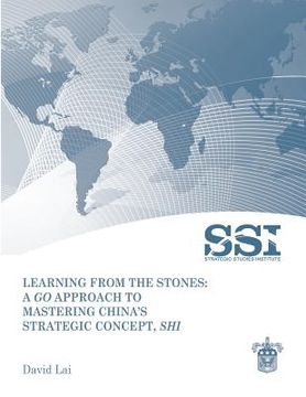 portada Learning from the Stones: A Go Approach to Mastering China's Strategic Concept, Shi (in English)