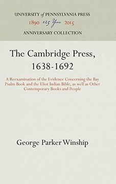 portada The Cambridge Press, 1638-1692: A Reexamination of the Evidence Concerning the bay Psalm Book and the Eliot Indian Bible, as Well as Other Contemporary Books and People (en Inglés)