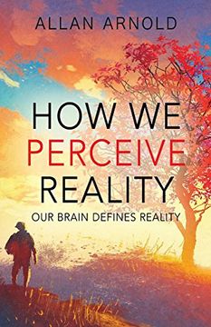portada How we Perceive Reality: Our Brain Defines Reality (en Inglés)