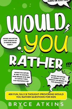 portada Would You Rather: 400 Fun, Silly & Thought-Provoking Would You Rather Questions for Kids (en Inglés)