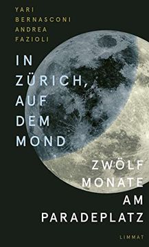 portada In Zürich, auf dem Mond: Zwölf Monate am Paradeplatz (en Alemán)