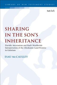 portada Sharing in the Son's Inheritance: Davidic Messianism and Paul's Worldwide Interpretation of the Abrahamic Land Promise in Galatians (en Inglés)