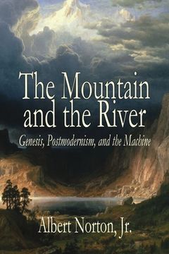 portada The Mountain and the River: Genesis, Postmodernism, and the Machine (in English)